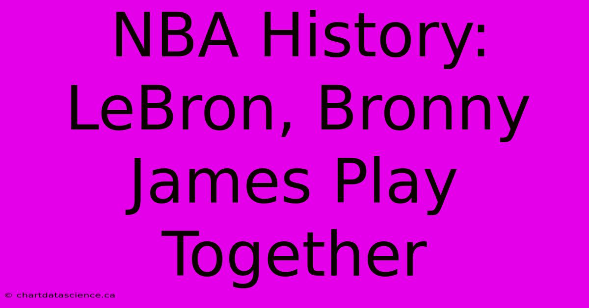 NBA History: LeBron, Bronny James Play Together