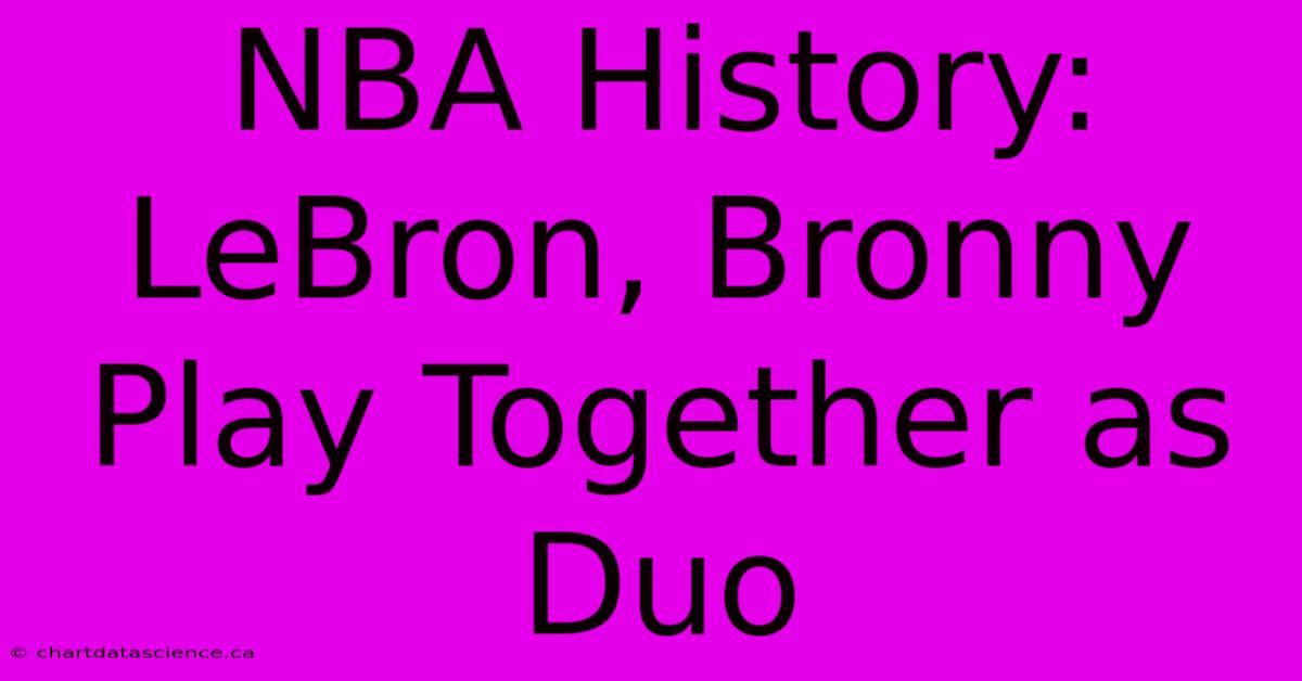 NBA History: LeBron, Bronny Play Together As Duo