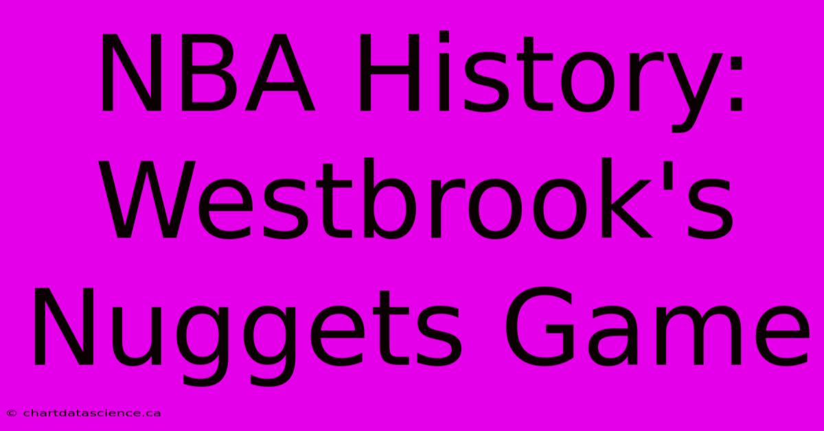 NBA History: Westbrook's Nuggets Game