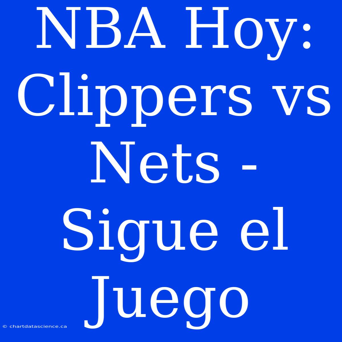 NBA Hoy: Clippers Vs Nets - Sigue El Juego