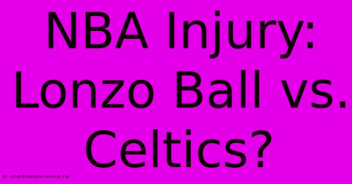 NBA Injury: Lonzo Ball Vs. Celtics?