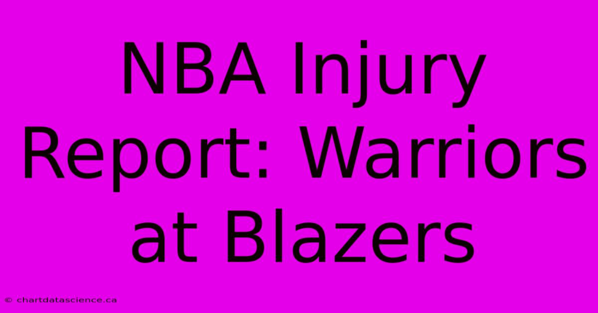 NBA Injury Report: Warriors At Blazers