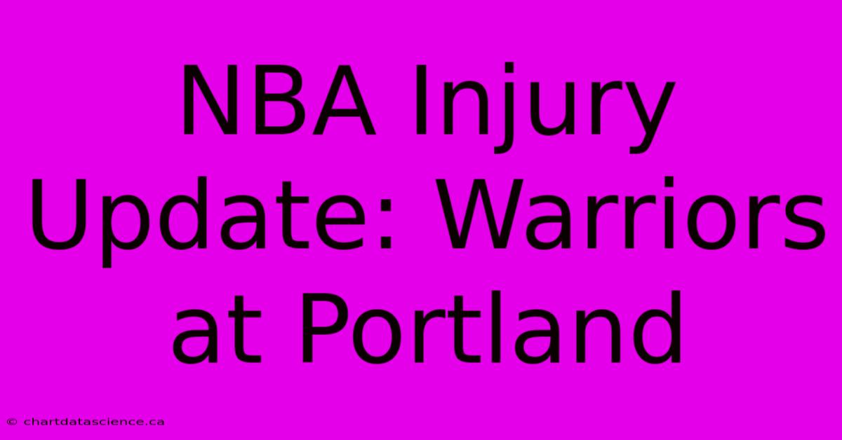 NBA Injury Update: Warriors At Portland