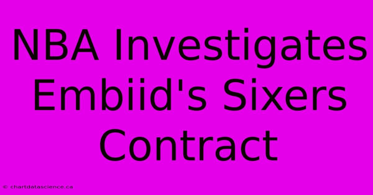 NBA Investigates Embiid's Sixers Contract