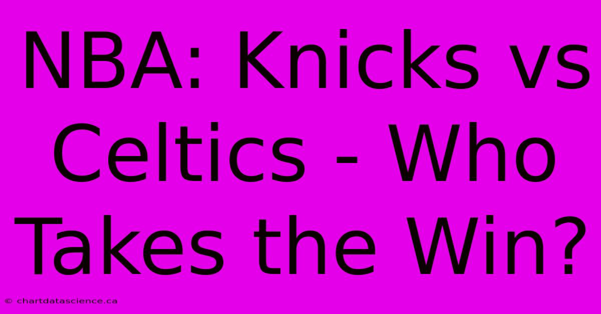 NBA: Knicks Vs Celtics - Who Takes The Win? 