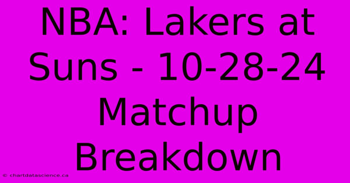 NBA: Lakers At Suns - 10-28-24 Matchup Breakdown 