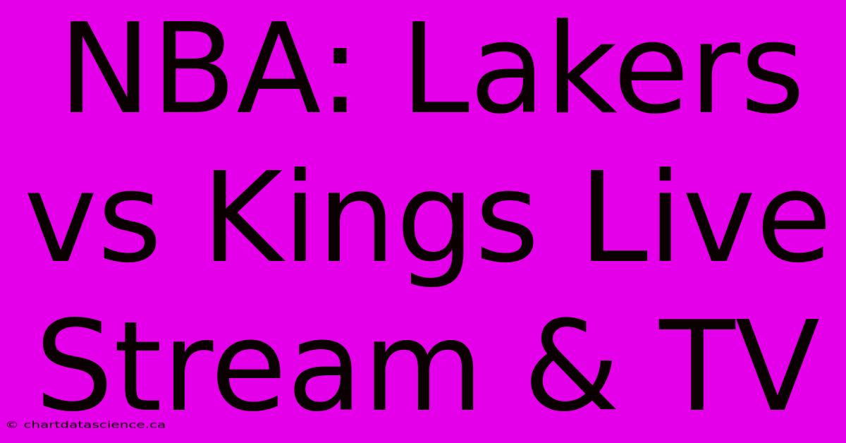 NBA: Lakers Vs Kings Live Stream & TV