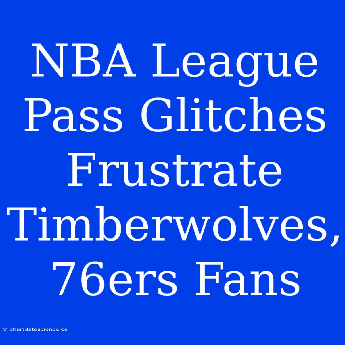 NBA League Pass Glitches Frustrate Timberwolves, 76ers Fans