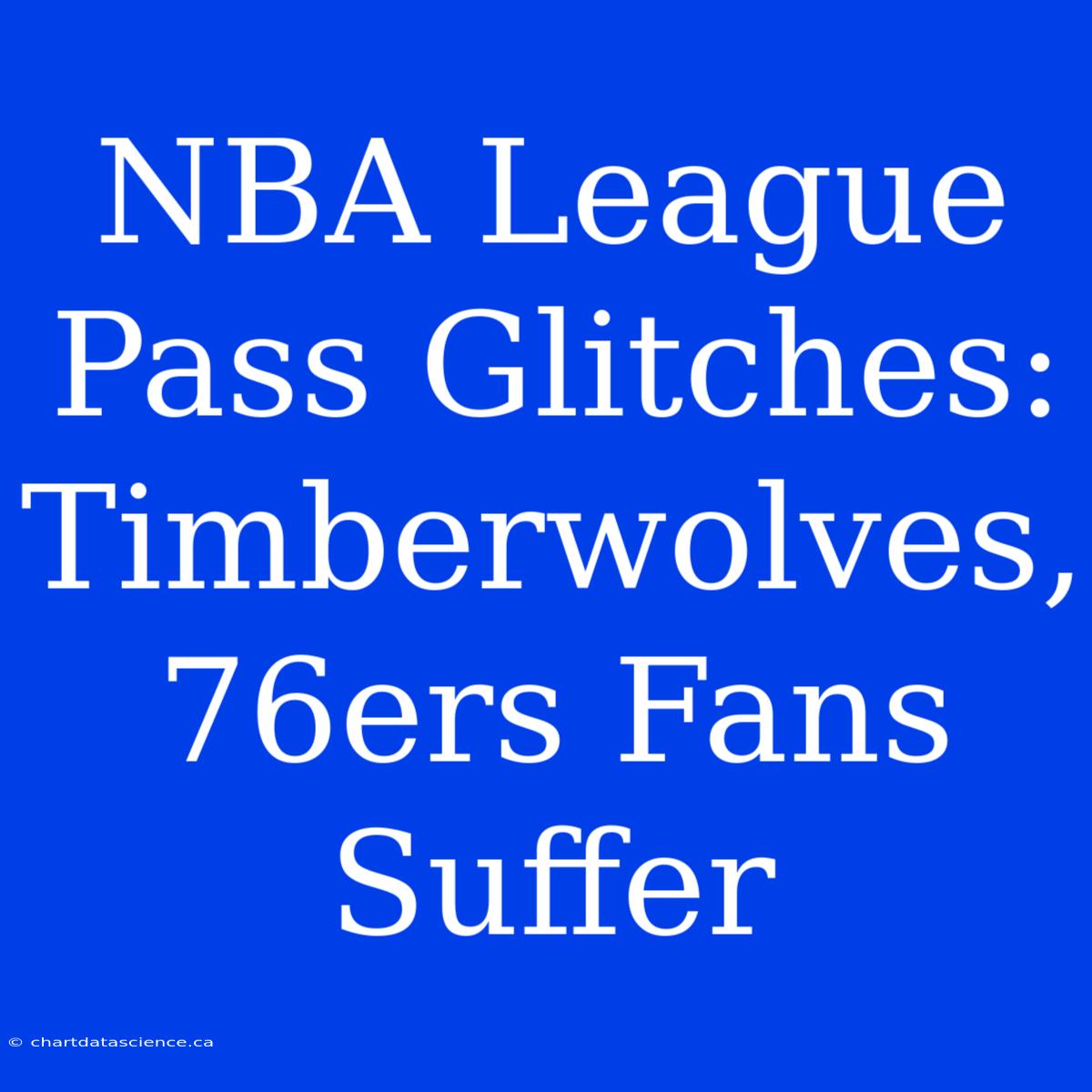 NBA League Pass Glitches: Timberwolves, 76ers Fans Suffer