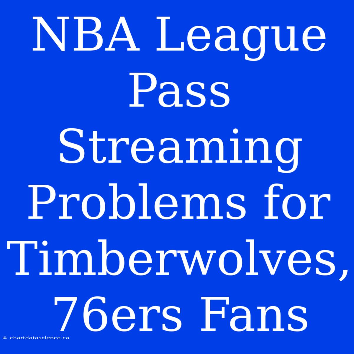 NBA League Pass Streaming Problems For Timberwolves, 76ers Fans