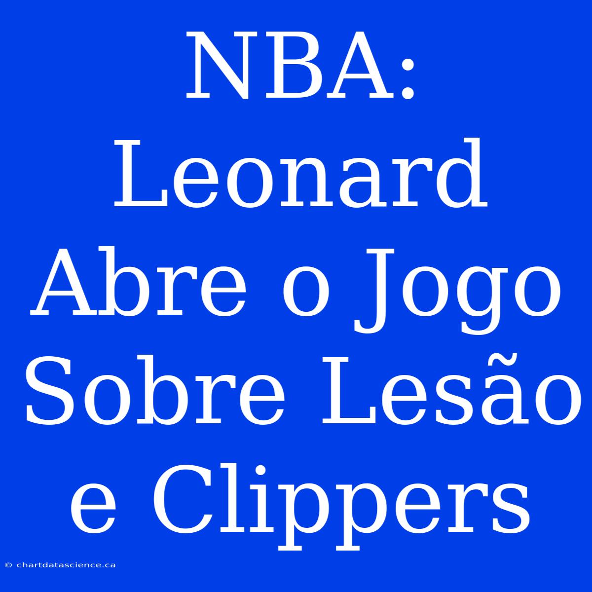 NBA: Leonard Abre O Jogo Sobre Lesão E Clippers