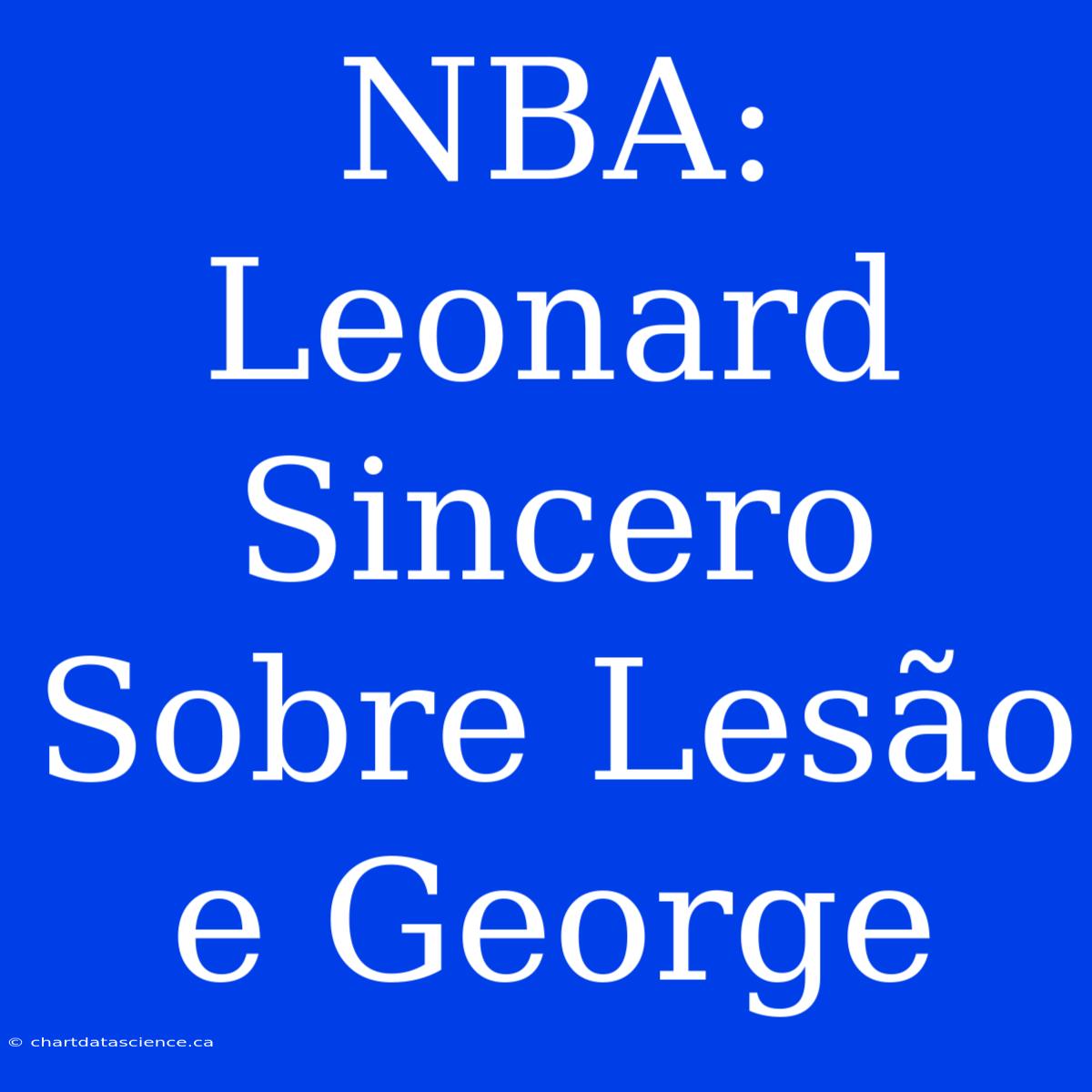 NBA: Leonard Sincero Sobre Lesão E George