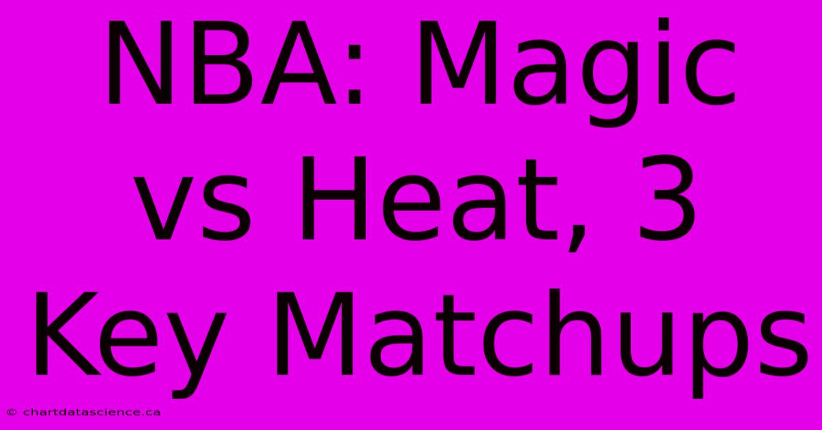 NBA: Magic Vs Heat, 3 Key Matchups 