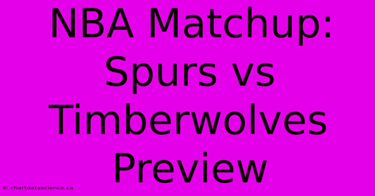 NBA Matchup: Spurs Vs Timberwolves Preview 