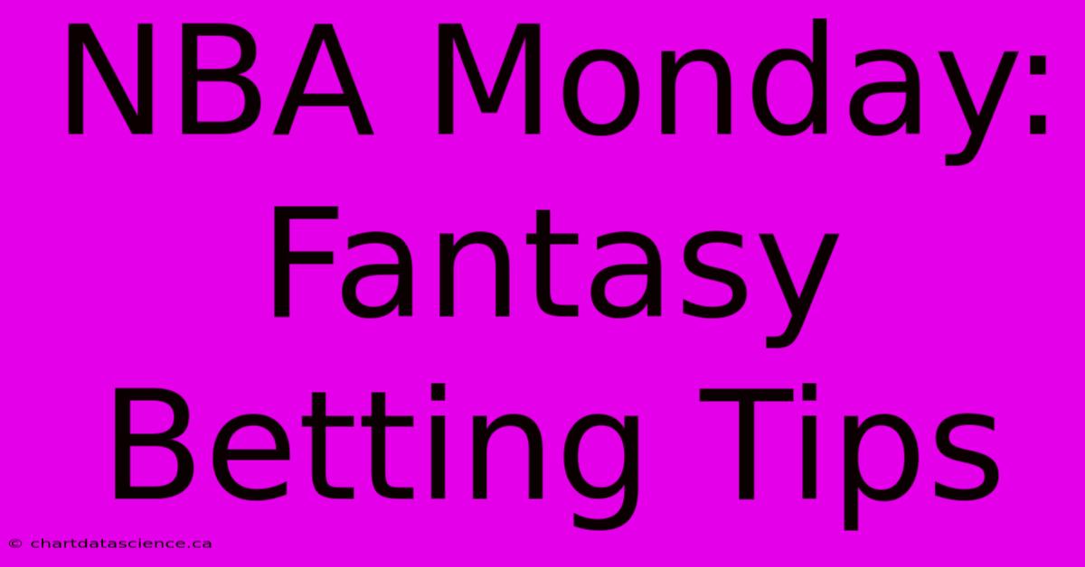 NBA Monday: Fantasy Betting Tips