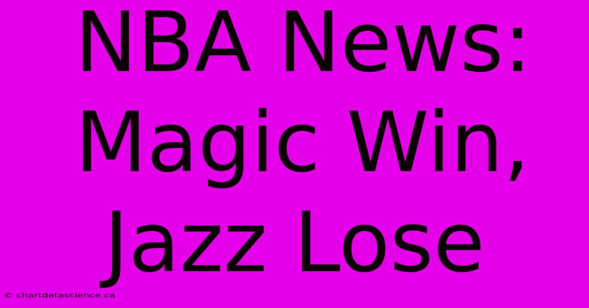 NBA News: Magic Win, Jazz Lose