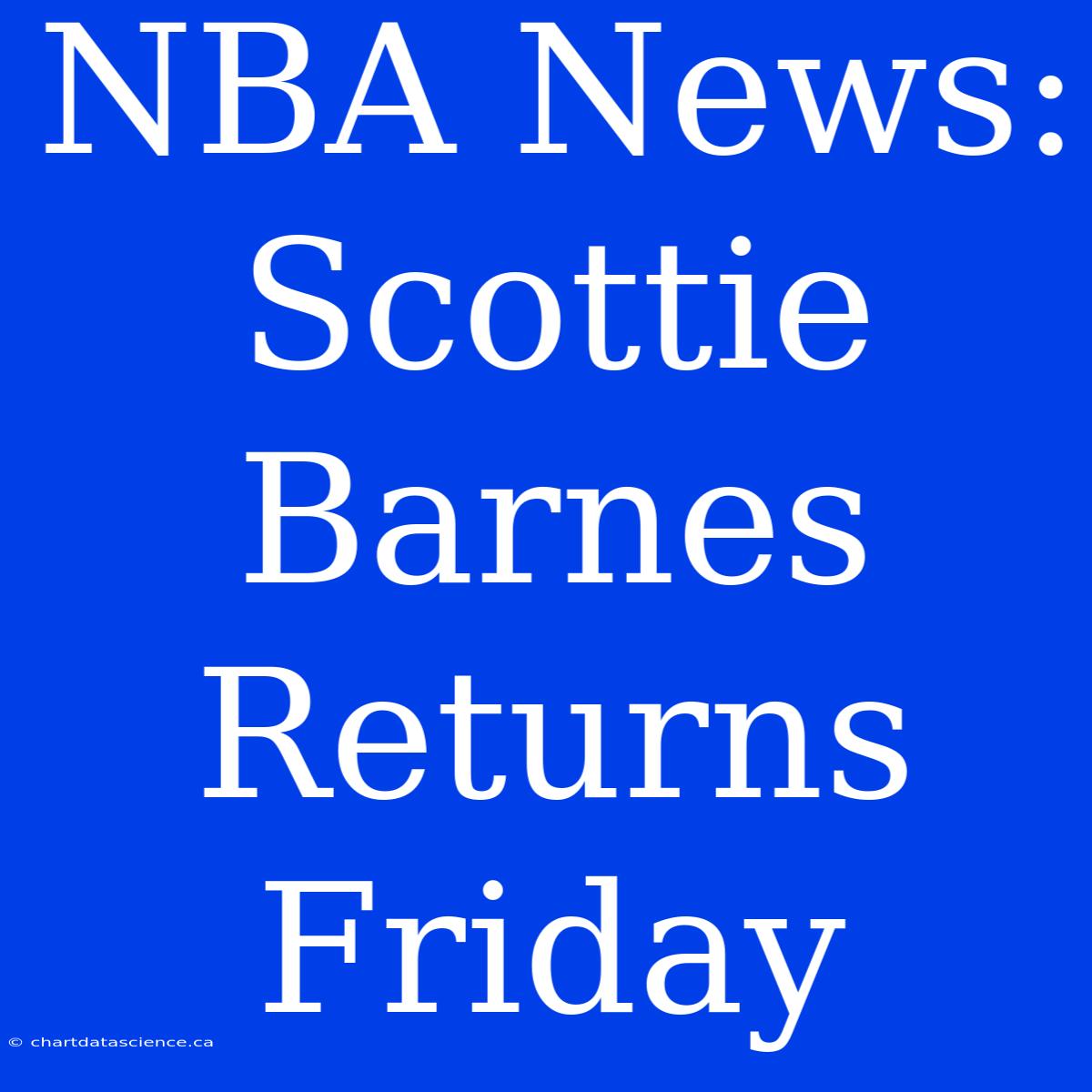 NBA News: Scottie Barnes Returns Friday