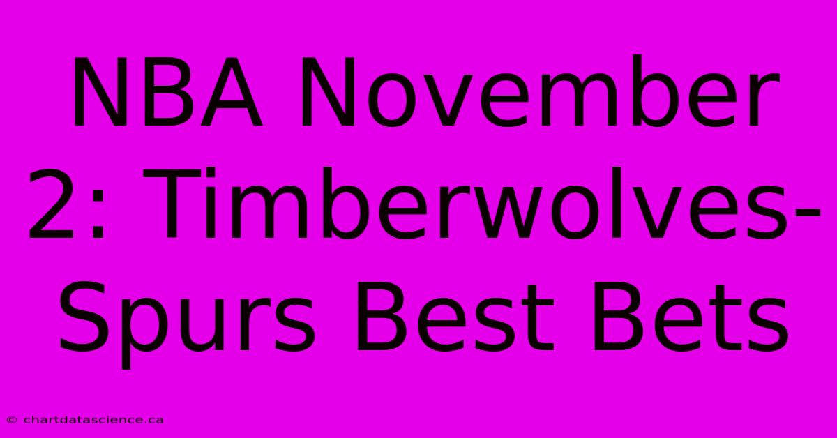 NBA November 2: Timberwolves-Spurs Best Bets