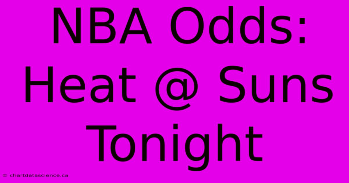 NBA Odds: Heat @ Suns Tonight