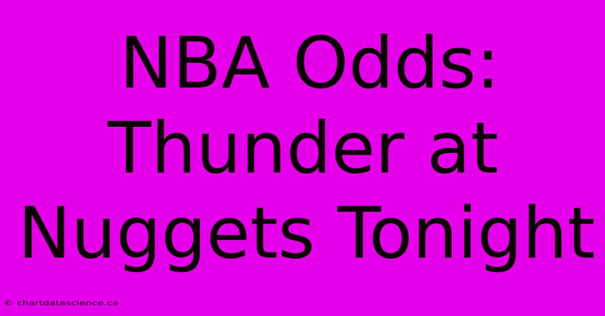 NBA Odds: Thunder At Nuggets Tonight