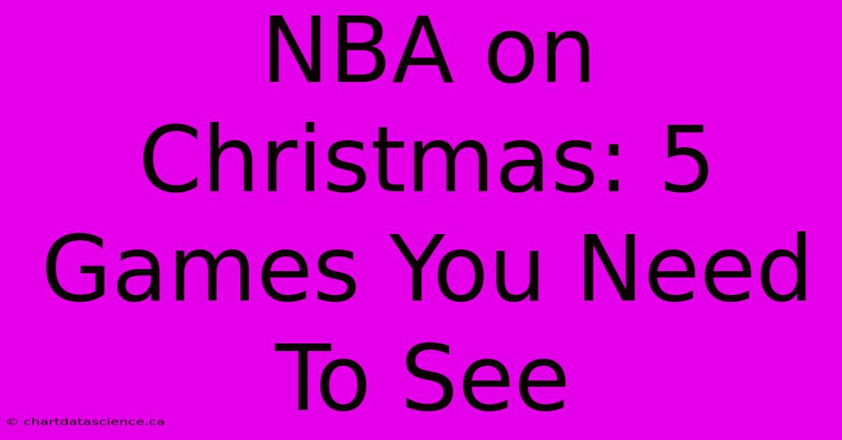 NBA On Christmas: 5 Games You Need To See