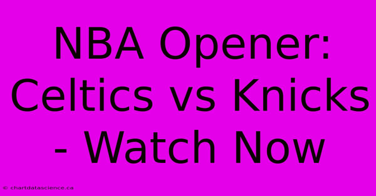 NBA Opener: Celtics Vs Knicks - Watch Now