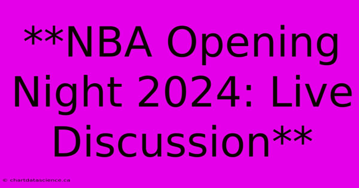 **NBA Opening Night 2024: Live Discussion**