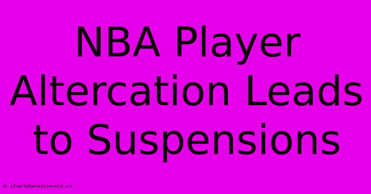 NBA Player Altercation Leads To Suspensions