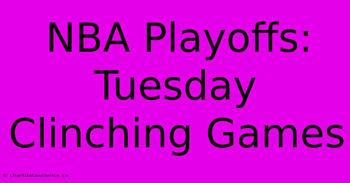 NBA Playoffs: Tuesday Clinching Games