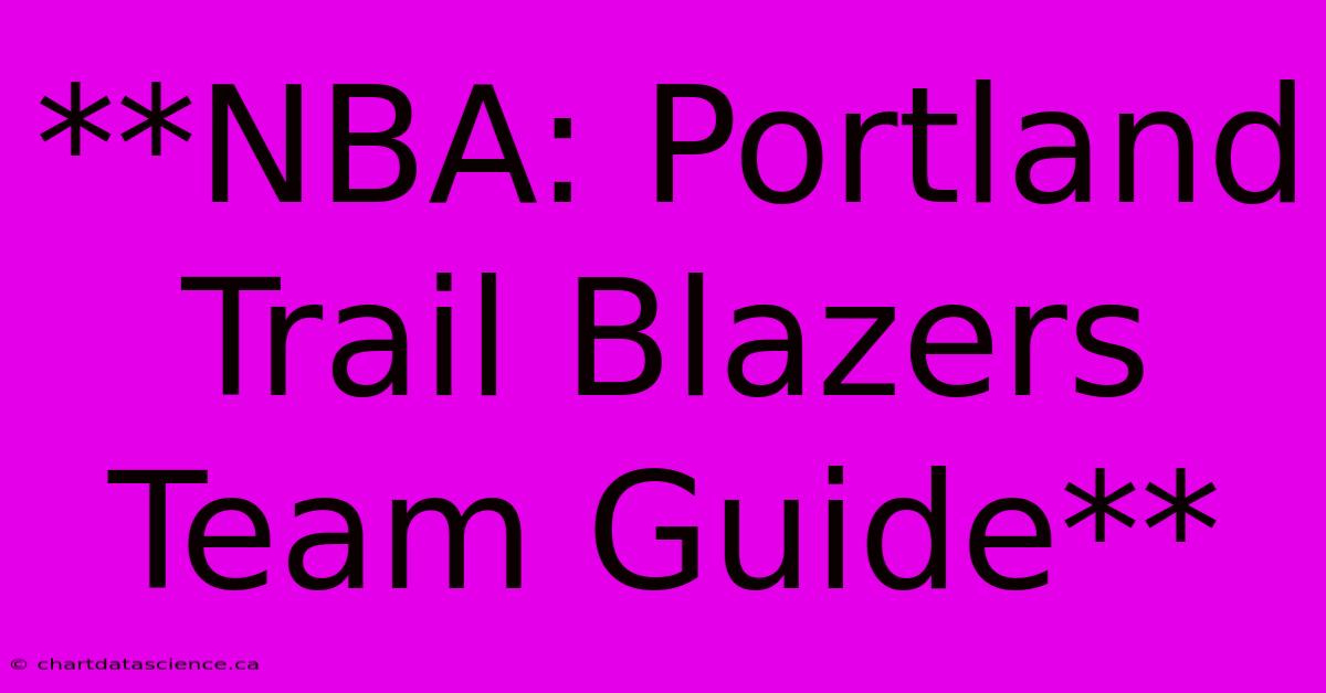 **NBA: Portland Trail Blazers Team Guide**