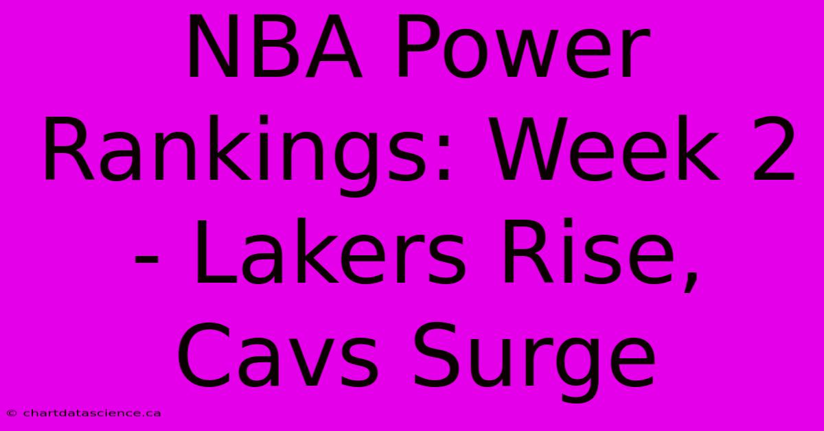 NBA Power Rankings: Week 2 - Lakers Rise, Cavs Surge