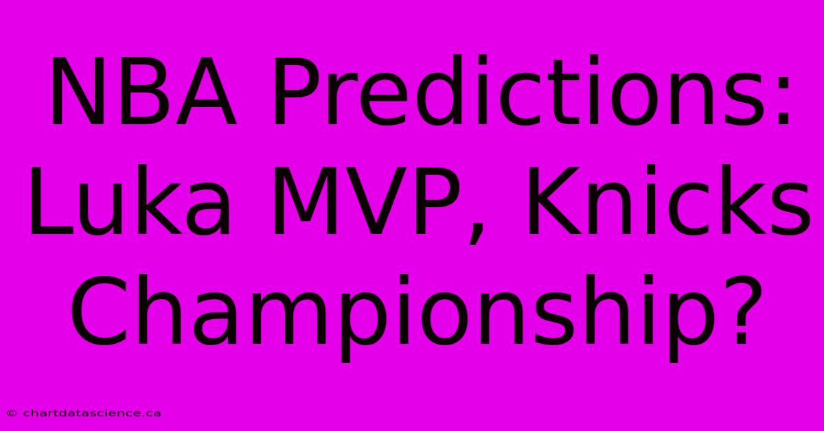 NBA Predictions: Luka MVP, Knicks Championship?