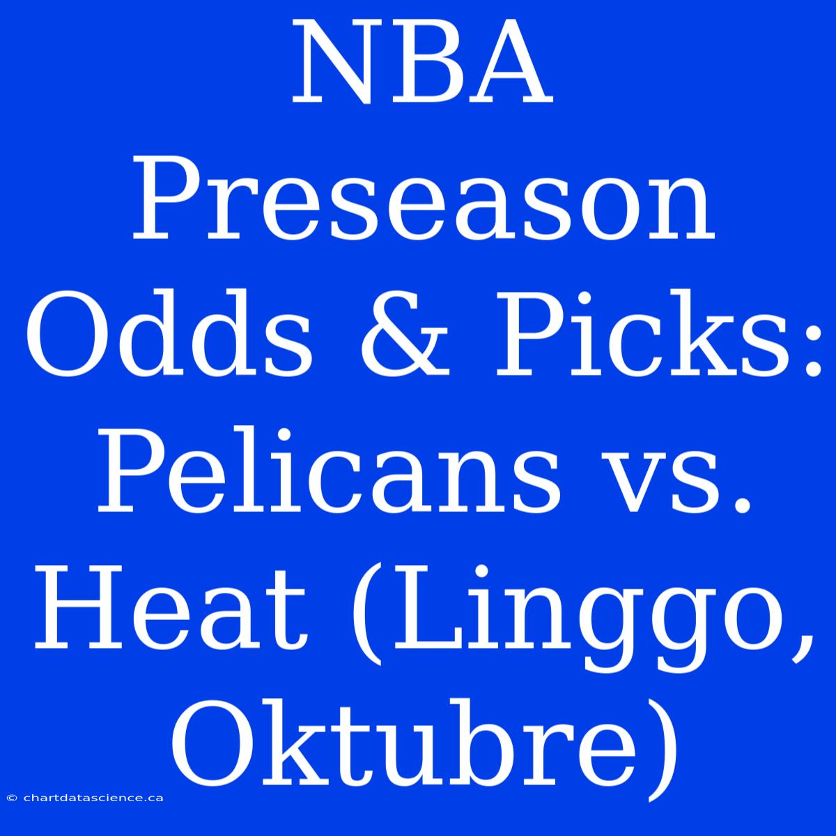 NBA Preseason Odds & Picks: Pelicans Vs. Heat (Linggo, Oktubre)