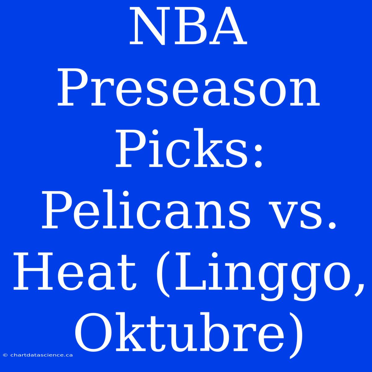 NBA Preseason Picks: Pelicans Vs. Heat (Linggo, Oktubre)