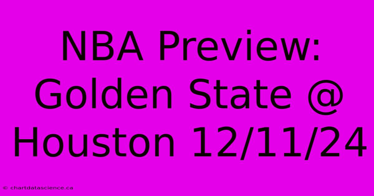 NBA Preview: Golden State @ Houston 12/11/24