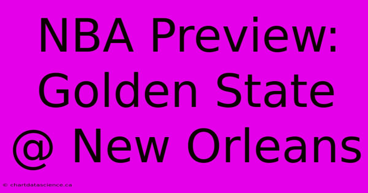 NBA Preview: Golden State @ New Orleans 