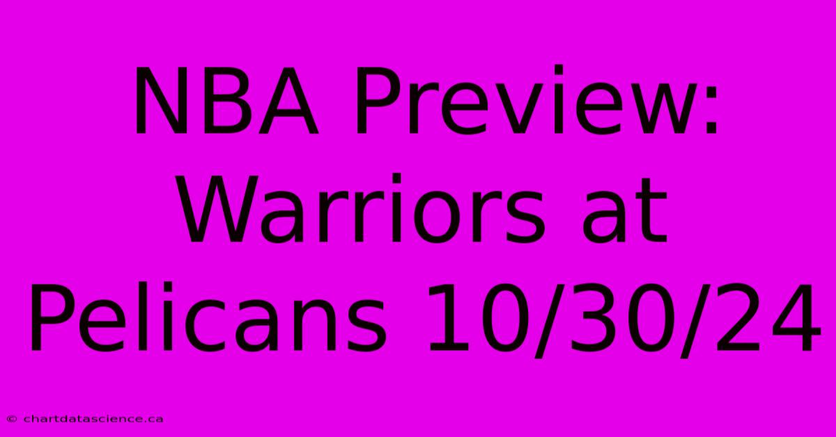 NBA Preview: Warriors At Pelicans 10/30/24