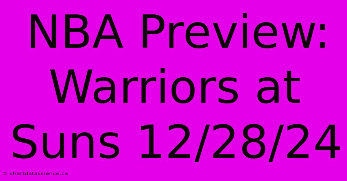 NBA Preview: Warriors At Suns 12/28/24