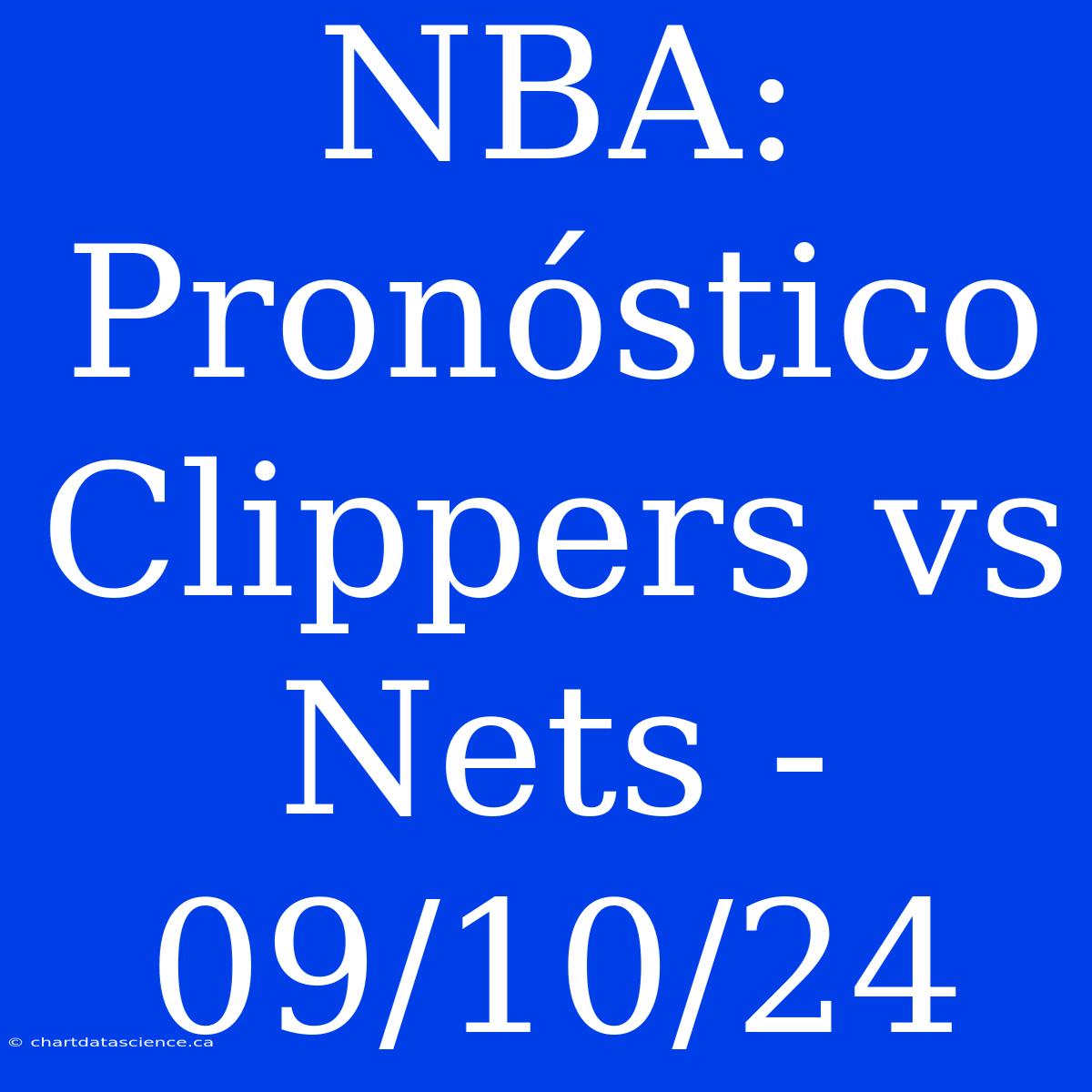 NBA: Pronóstico Clippers Vs Nets - 09/10/24