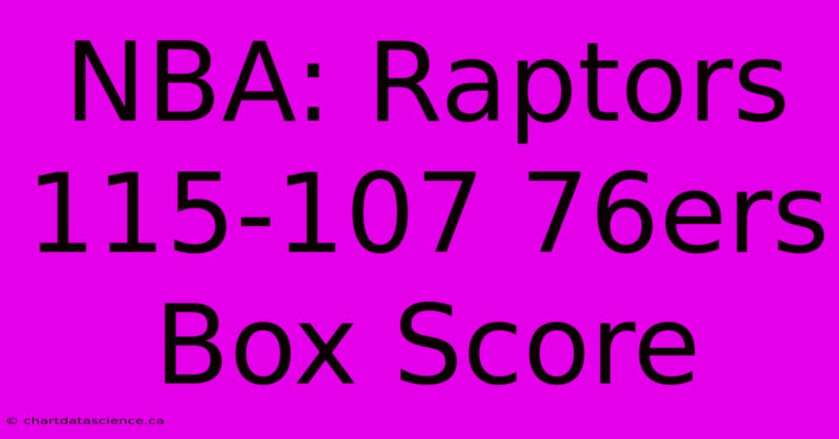 NBA: Raptors 115-107 76ers Box Score