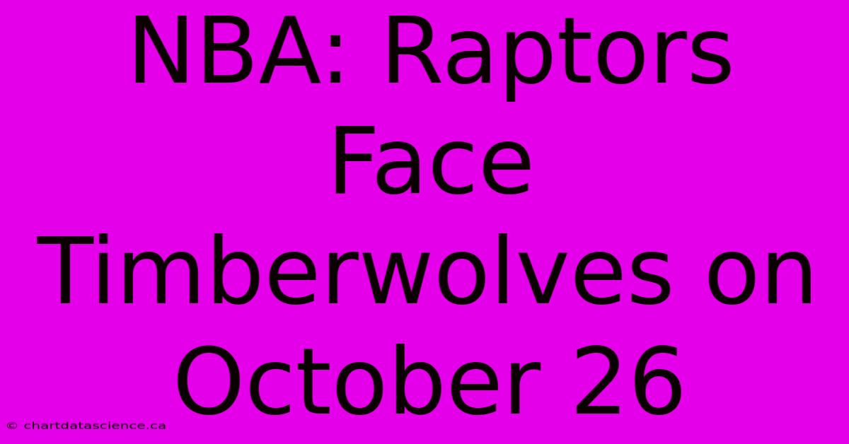 NBA: Raptors Face Timberwolves On October 26