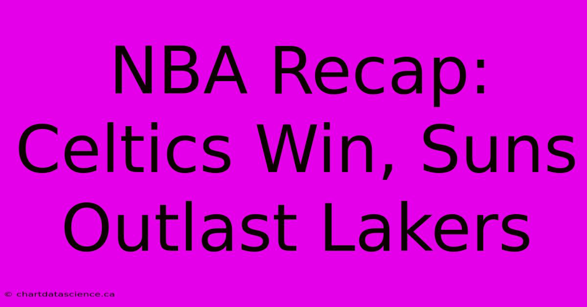 NBA Recap: Celtics Win, Suns Outlast Lakers 