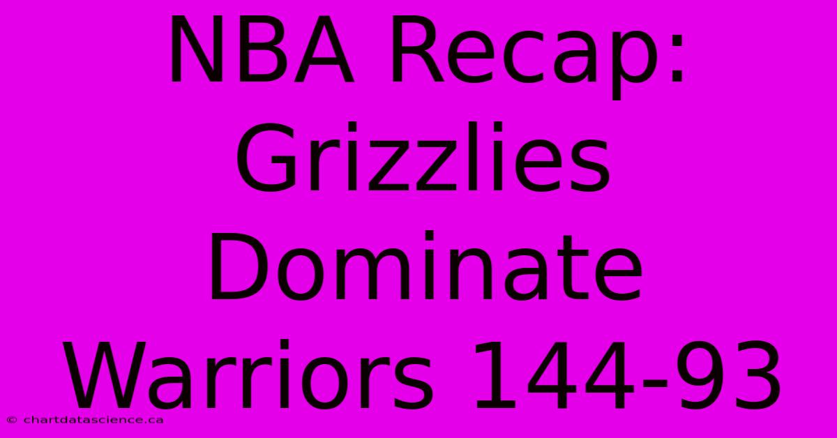 NBA Recap: Grizzlies Dominate Warriors 144-93