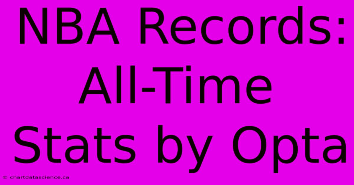 NBA Records: All-Time Stats By Opta