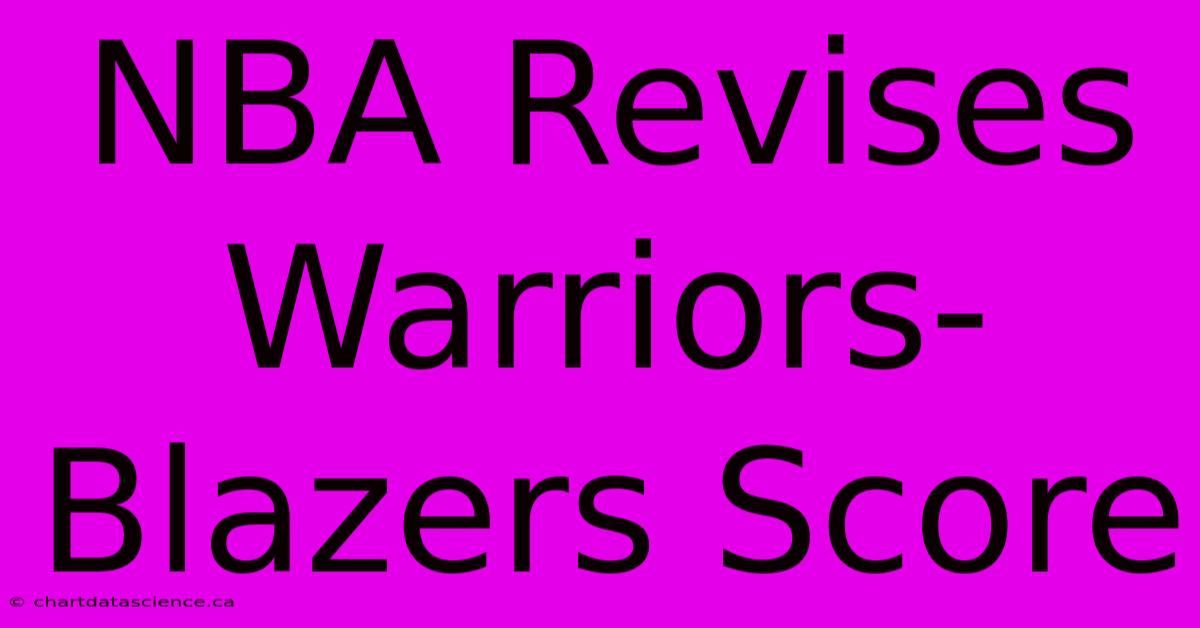 NBA Revises Warriors-Blazers Score