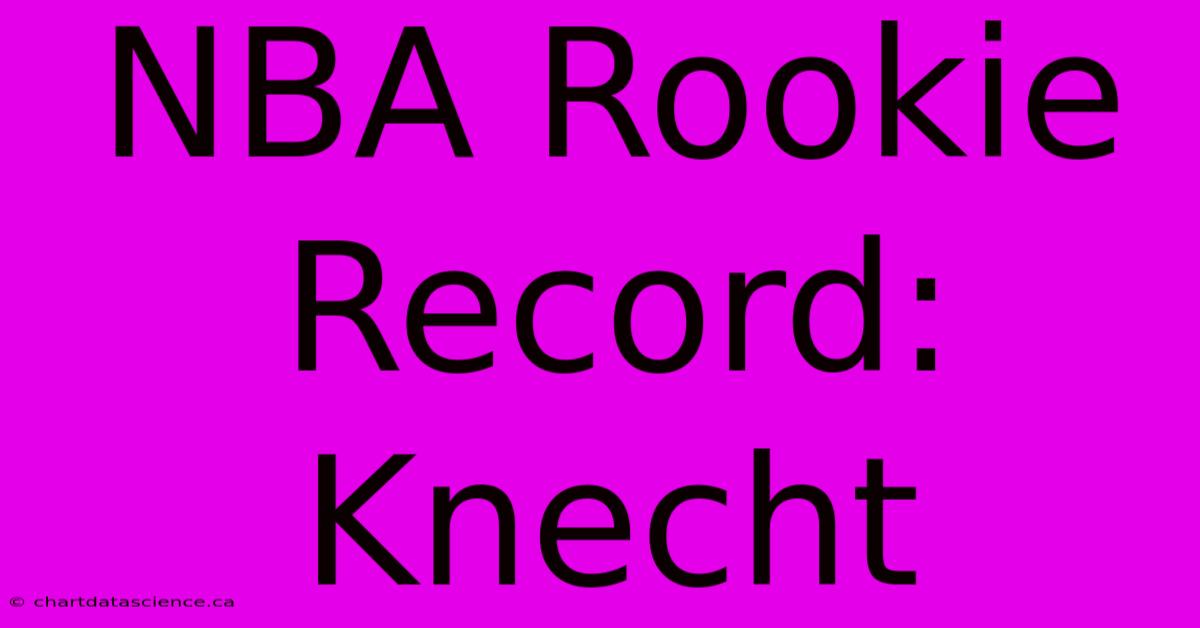 NBA Rookie Record: Knecht