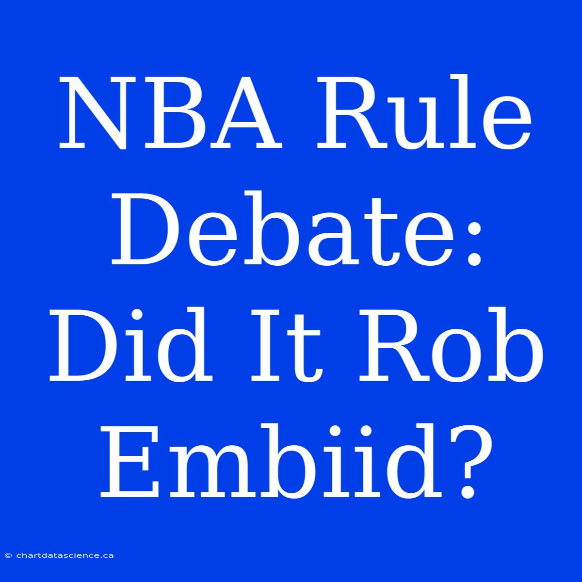 NBA Rule Debate: Did It Rob Embiid?