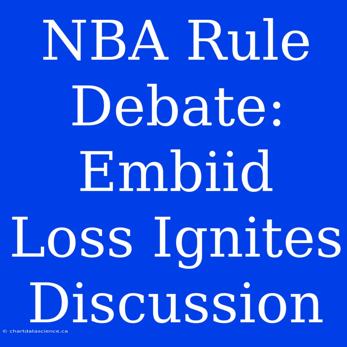 NBA Rule Debate: Embiid Loss Ignites Discussion