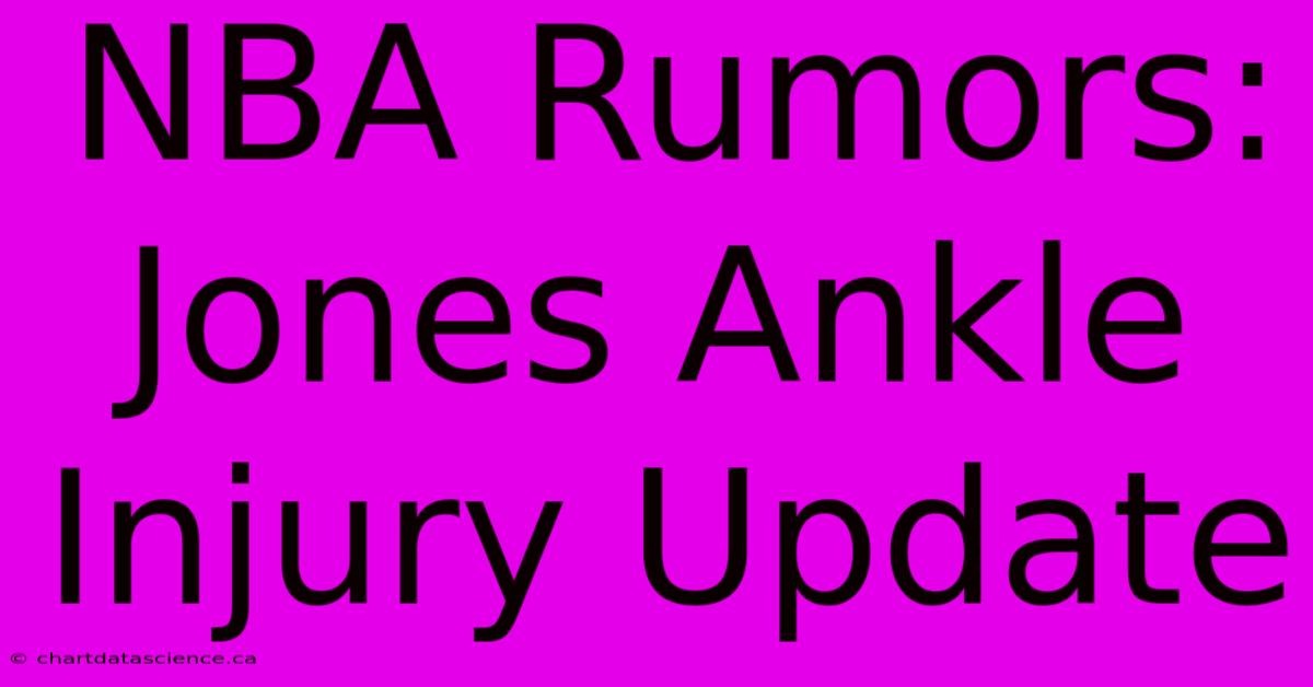 NBA Rumors: Jones Ankle Injury Update