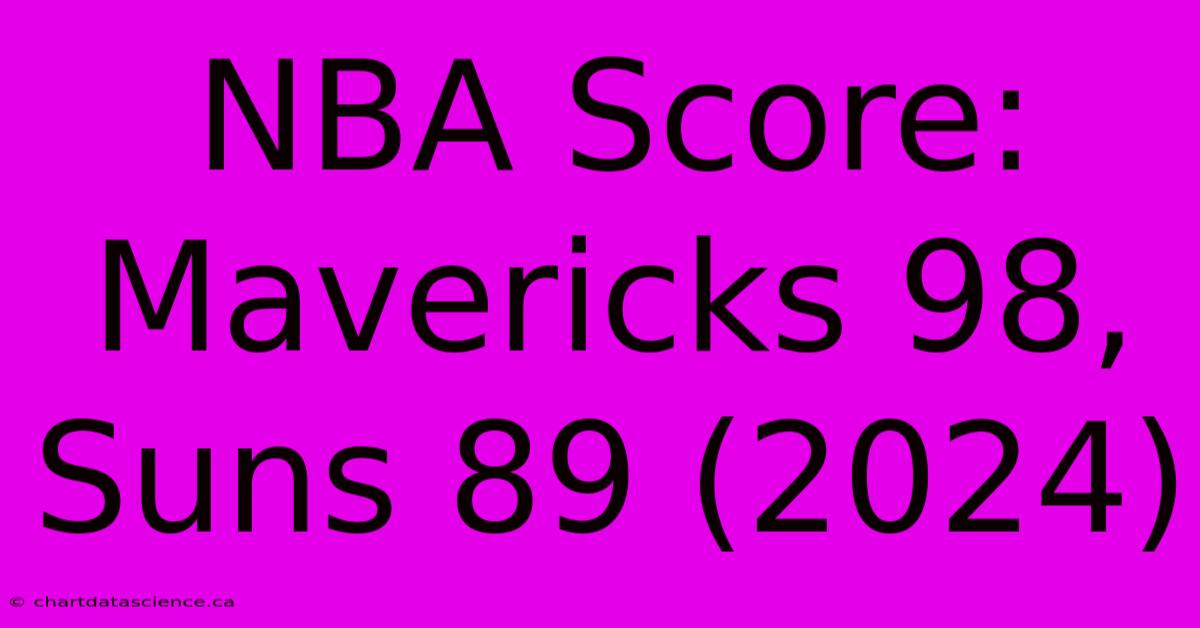 NBA Score: Mavericks 98, Suns 89 (2024)